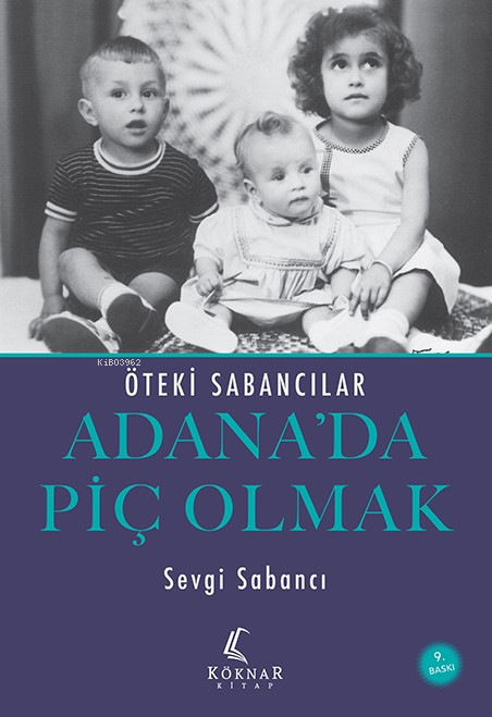  Adanada Piç OlmakÖteki Sabancılar | Adanada Piç OlmakÖteki Sabancılar | Sevgi Sabancı | Köknar Kitap | 9786254442841 