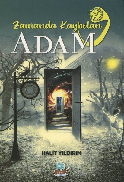  Zamanda Kaybolan Adam | Halit Yıldırım | Yafes Yayınları | 9786056973734 | 