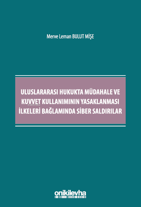 Uluslararası Hukukta Müdahale ve Kuvvet Kullanımının Yasaklanması İlkeleri Bağlamında Siber Saldırılar