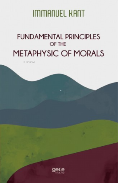 Fundamental Principles Of The Metaphysic Of Morals