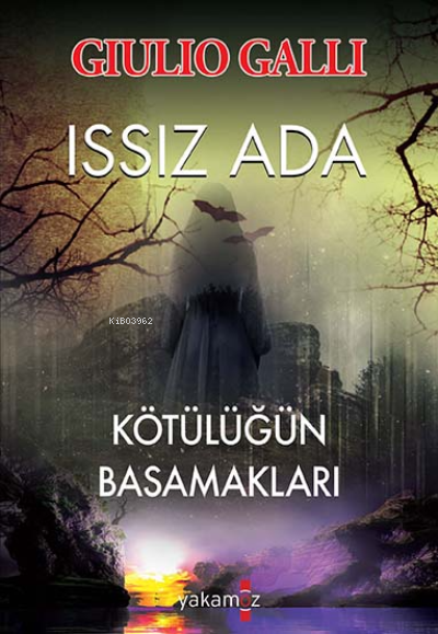  Issız Ada Kötülüğün Basamakları | Güliz Akyüz Yıldırım | Giulio Galli | Yakamoz Yayınları | 9786052974056 | 