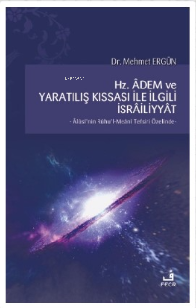 Hz. Adem ve Yaratılış Kıssası ile İlgili İsrailiyyat;Alüsi'nin Ruhu'l-Meani Tefsiri Özelinde