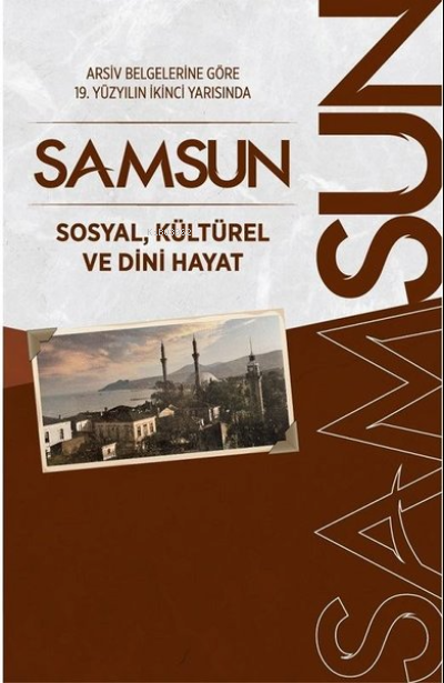 Arşiv Belgelerine Göre 19. Yüzyılın İkinci Yarısında Samsun Sosyal, Kültürel ve Dini Hayat