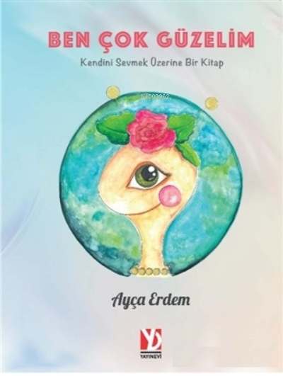  Ben Çok GüzelimKendini Sevmek Üzerine Bir Kitap | Ben Çok GüzelimKendini Sevmek Üzerine Bir Kitap | Ayça Erdem | Çağla Miniç | Yusuf Anar | Yazardan Direkt Yayınevi | 9786257237314 
