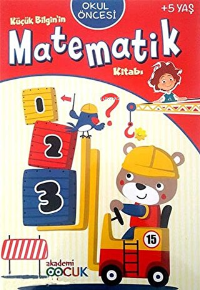  Okul Öncesi Küçük Bilginin Matematik Kitabı (5 Yaş) | Kolektif | Akademi Çocuk | 9786059718370 | 