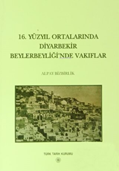 16. Yüzyıl Ortalarında Diyarbekir Beylerbeyliği’nde Vakıflar 972 Tahriri Işığında