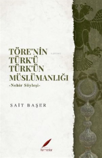  Törenin Türkü Türkün Müslümanlığı Nehir Söyleşi | Sait Başer | Kırmızılar Yayınevi | 9786050605501 | 