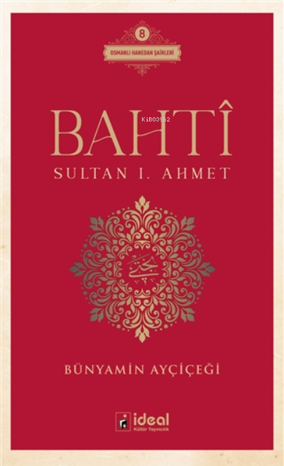 Bahti - Sultan 1. Ahmet ;Osmanlı Hanedan Şairleri 8
