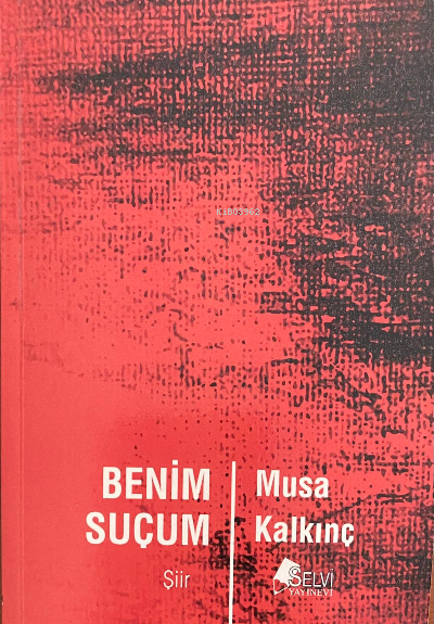  Benim Suçum | Benim Suçum | Musa Kalkınç | Selvi Yayınları | 9786059541145 