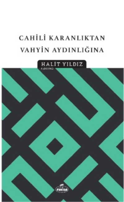 Cahili Karanlıktan Vahyin Aydınlığına