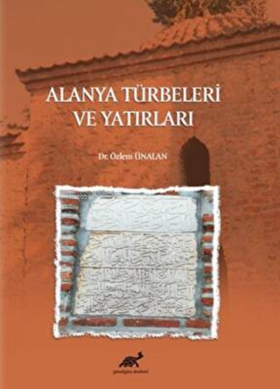  Alanya Türbeleri ve Yatırları | Alanya Türbeleri ve Yatırları | Özlem Ünalan | Paradigma Akademi Yayınları | 9786258187168 