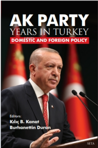  Ak Party Years In Türkiye Domestic And Foreing Policy | Ak Party Years In Türkiye Domestic And Foreing Policy | Burhanettin Duran | Kılıç Buğra Kanat | Seta Yayınları | 9786257040730 