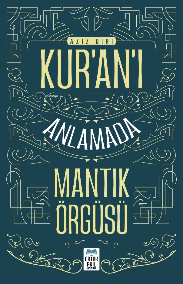  Kuranı Anlamada Mantik Örgüsü | Aziz Diri | Ortak Akıl Yayınları | 9789759667641 | 
