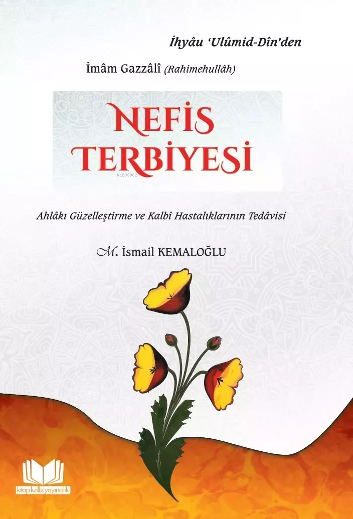 Nefis Terbiyesi;Ahlaki Güzelleştirme ve Kalbi Hastalıklarının Tedavisi