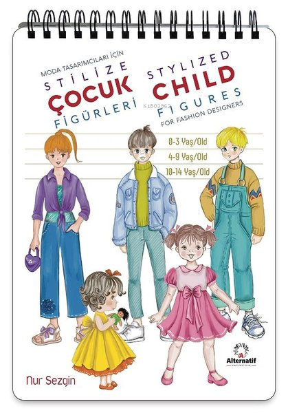  Moda Tasarımcıları İçin Stilize Çocuk Figürleri 0 3 Yaş 4 9 Yaş 10 14 Yaş | Moda Tasarımcıları İçin Stilize Çocuk Figürleri 0 3 Yaş 4 9 Yaş 10 14 Yaş | Nur Sezgin | Alternatif Yayıncılık | 9789758015825 
