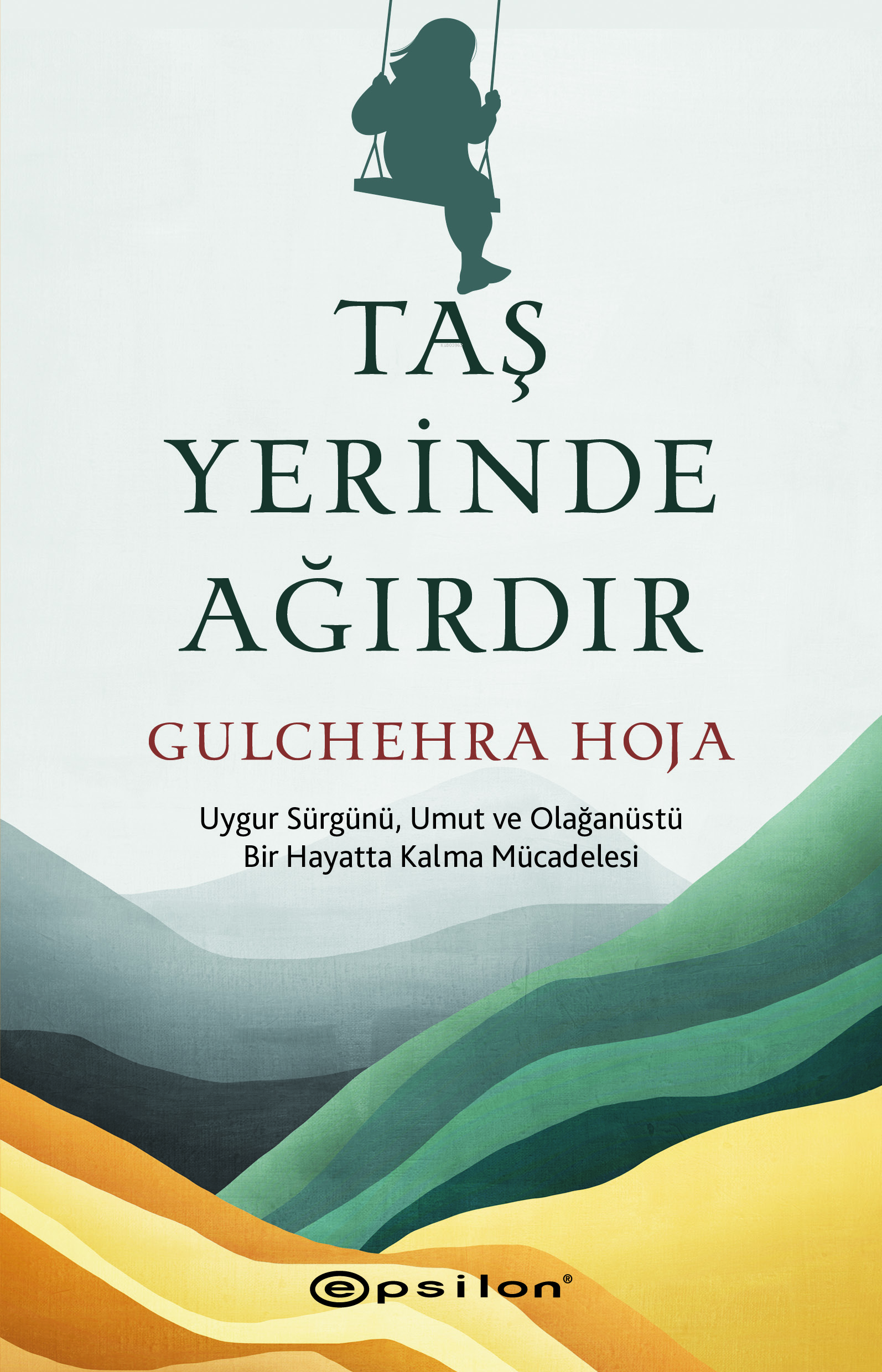 Taş Yerinde Ağırdır;Uygur Sürgünü, Umut ve Olağanüstü Bir Hayatta Kalma Mücadelesi