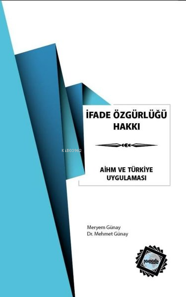  İfade Özgürlüğü Hakkı AİHM ve Türkiye Uygulaması | İfade Özgürlüğü Hakkı AİHM ve Türkiye Uygulaması | Mehmet Günay | Paspartu Yayınları | 9786059749220 