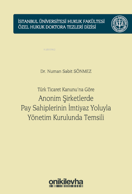 Türk Ticaret Kanunu'na Göre Anonim Şirketlerde Pay Sahiplerinin İmtiyaz Yoluyla Yönetim Kurulunda Temsili İstanbul Üniversitesi Hukuk Fakültesi Özel Hukuk Dokto