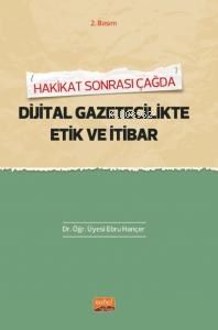 Hakikat Sonrası Çağda Dijital Gaztecilikte Etik Ve İtibar