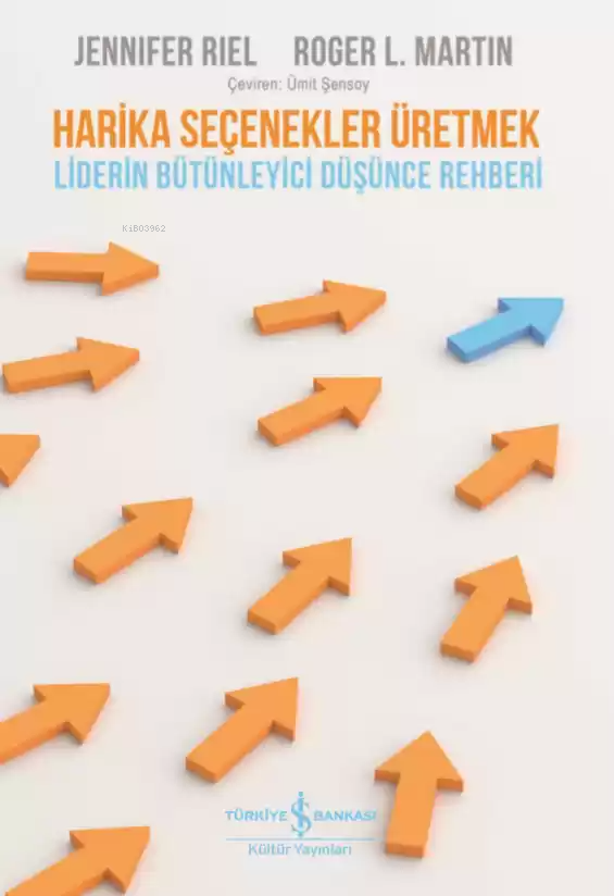 Harika Seçenekler Üretmek; Liderin Bütünleyici Düşünce Rehberi