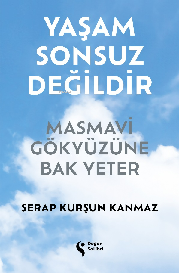 Yaşam Sonsuz Değildir;Masmavi Gökyüzüne Bak Yeter