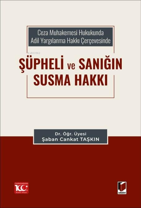 Ceza Muhakemesi Hukukunda Adil Yargılanma Hakkı Çerçevesinde Şüpheli ve Sanığın Susma Hakkı