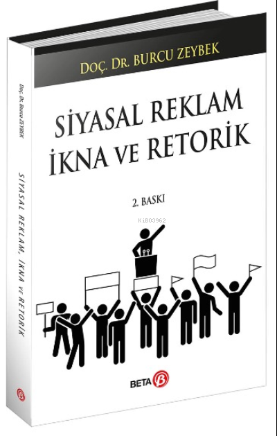  Siyasal Reklam İkna ve Retorik | Burcu Zeybek | Beta Akademik | 9786053336136 | 