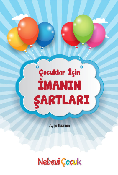  Çocuklar İçin İmanın Şartları | Ayşe Hazman | Nebevi Hayat Yayınları | 9786055089917 | 