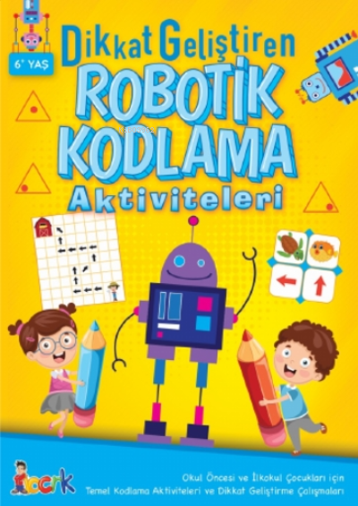  Dikkat Geliştiren Robotik Kodlama AktiviteleriRobotik Kodlama | Kolektif | Bıcırık Yayınları | 9786051834153 | 