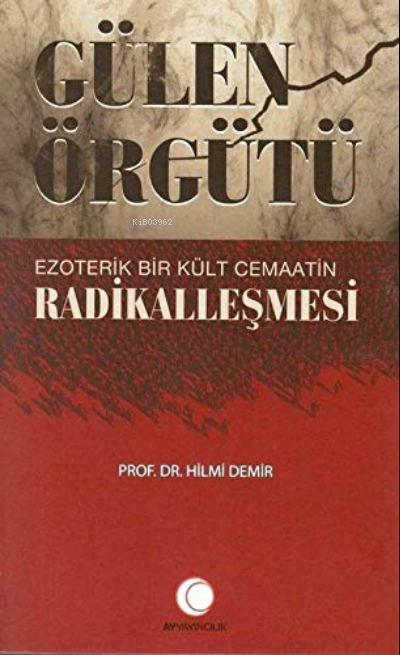 Gülen Örgütü Ezoterik Bir Kült Cemaatin Radikalleşmesi