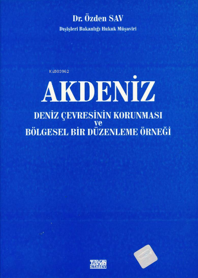  Akdeniz Deniz Çevresinin Korunması ve Bölgesel Bir Düzenleme Örneği | Akdeniz Deniz Çevresinin Korunması ve Bölgesel Bir Düzenleme Örneği | Özden Sav | Turhan Kitabevi | 9789756809556 