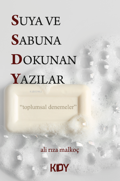  Suya ve Sabuna Dokunan Yazılar | Suya ve Sabuna Dokunan Yazılar | Ali Rıza Malkoç | KDY Yayınları | 9786254122484 