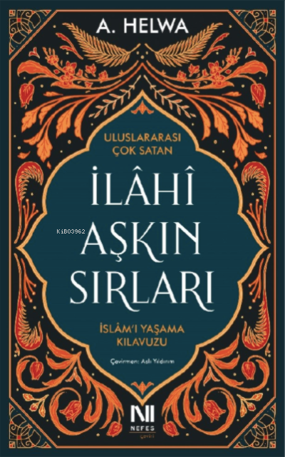  İlahi Aşkın Sırlarıİslamı Yaşama Kılavuzu | A Helwa | Aslı Yıldırım | NEFES YAYINEVİ | 9786059901925 