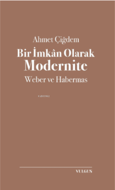 Bir İmkân Olarak Modernite: Weber ve Habermas