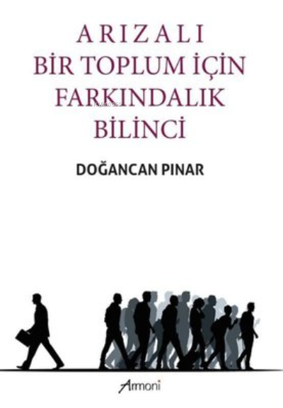  Arızalı Bir Toplum için Farkındalık Bilinci | Arızalı Bir Toplum için Farkındalık Bilinci | Doğancan Pınar | Armoni Yayınları | 9789756587928 