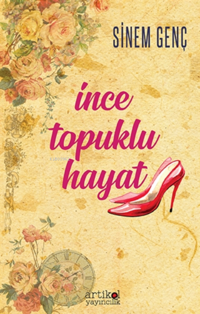  İnce Topuklu Hayat | Sinem Genç | Artikel Yayıncılık | 9786058114289 | 