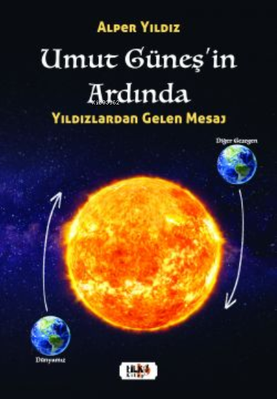  Umut Güneşin Ardında – Yıldızlardan Gelen Mesaj | Alper Yıldız | Tilki Kitap | 9786258163360 | 