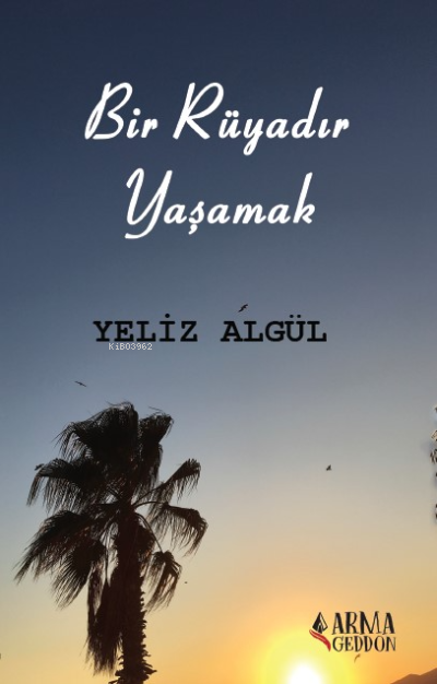  Bir Rüyadır Yaşamak | Bir Rüyadır Yaşamak | Yeliz Algül | Armageddon | 9786258288049 