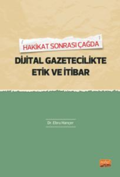 Hakikat Sonrası Çağda Dijital Gaztecilikte Etik Ve İtibar