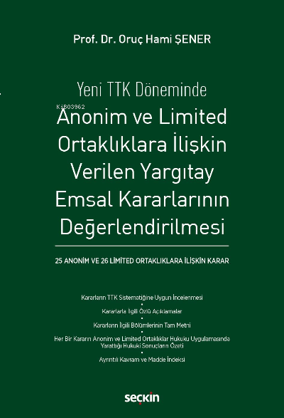  Anonim ve Limited Ortaklıklara İlişkin Verilen Yargıtay Emsal Kararlarının Değerlendirilmesi(25 Anonim ve 26 Limited Ortaklıklara İlişkin Karar) | Oruç Hami Şener | Seçkin Yayıncılık | 9789750252099 | 