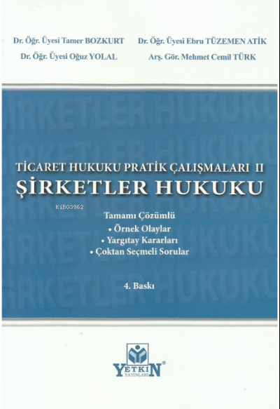  Ticaret Hukuku Pratik Çalışmaları Şirketler Hukuku | Tamer Bozkurt | Ebru Tüzemen Atik | Oğuz Yolal | Mehmet Cemil Türk | Yetkin Yayınları | 9786050515428 | 
