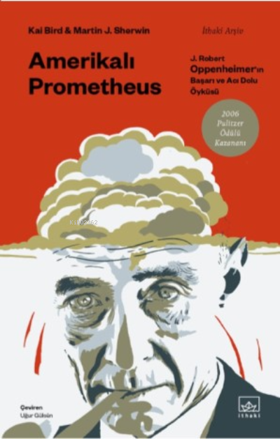Amerikalı Prometheus: ;J. Robert Oppenheimer’ın Başarı ve Acı Dolu Öyküsü