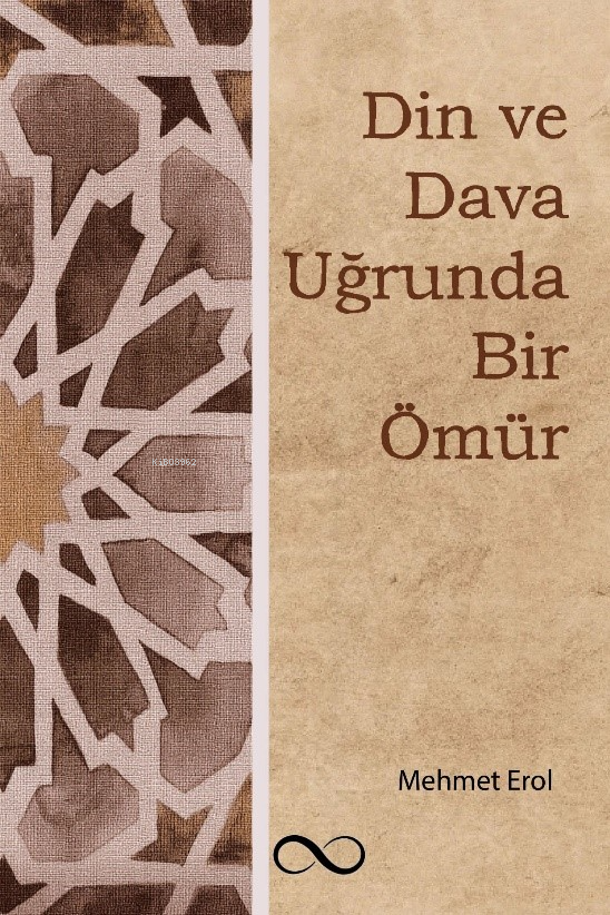  Din ve Dava Uğrunda Bir Ömür | Din ve Dava Uğrunda Bir Ömür | Mehmet Erol | Hasan Güler | Samed Karataş | Zeynep Erol Sultanoğlu | Bengisu Yayınları | 9786259931753 