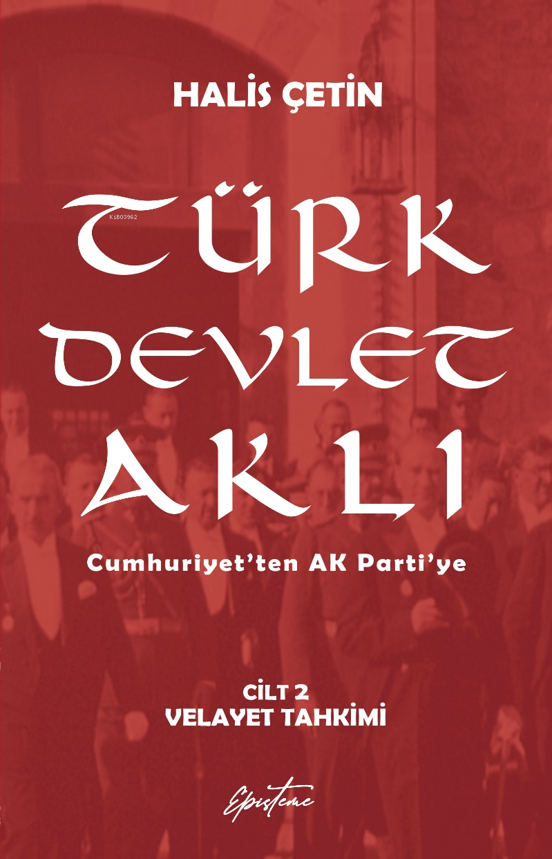 Türk Devlet Aklı - Velayet Tahkimi (Cilt 2);Cumhuriyet’ten AK Parti’ye