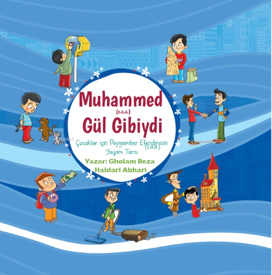  Hz Muhammed(sav) Gül GibiydiÇocuklar için Peygamber Efendimizin(saa) Yaşam Tarzı | Hz Muhammed(sav) Gül GibiydiÇocuklar için Peygamber Efendimizin(saa) Yaşam Tarzı | Gholam Reza Haidari Abhari | Seyyid Mehdi Saeidi | Zeynep Kübra Parim Varol | Ali İçer | Birgül Bedel Saeidi | Birgül Bedel Saeidi | Saadetyolu Yayınları | 9786259885841 