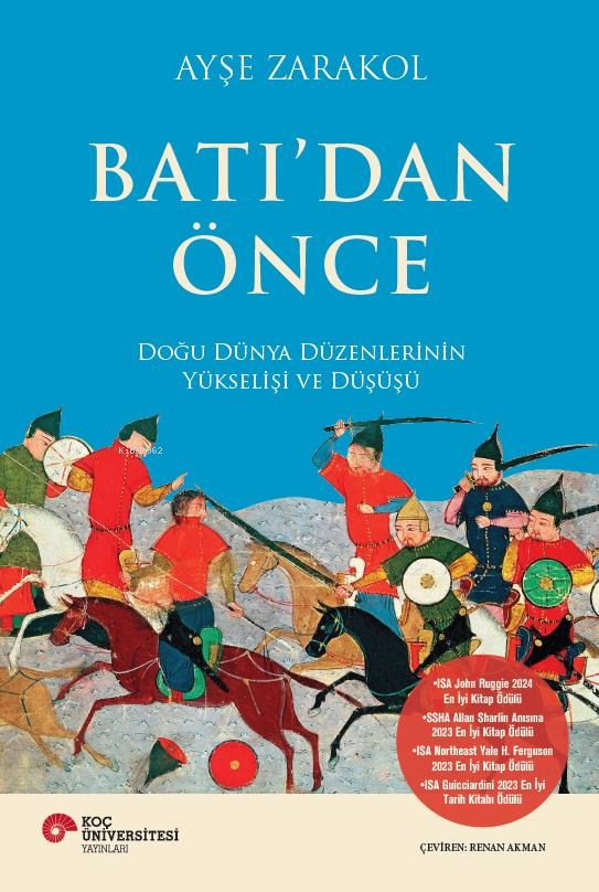 Batı’dan Önce ;Doğu Dünya Düzenlerinin Yükselişi ve Düşüşü