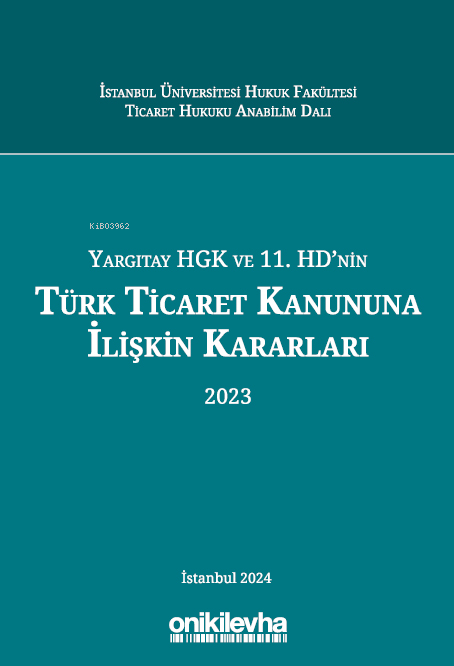  Yargıtay HGK ve 11 HDnin Türk Ticaret Kanununa İlişkin Kararları (2023) | Yargıtay HGK ve 11 HDnin Türk Ticaret Kanununa İlişkin Kararları (2023) | Atakan Aydın | Şule Karaca | Abuzer Kendigelen | Demet Özdoğan | Numan Sabit Sönmez | F Pelin Tokcan | On İki Levha Yayıncılık | 9786254329623 