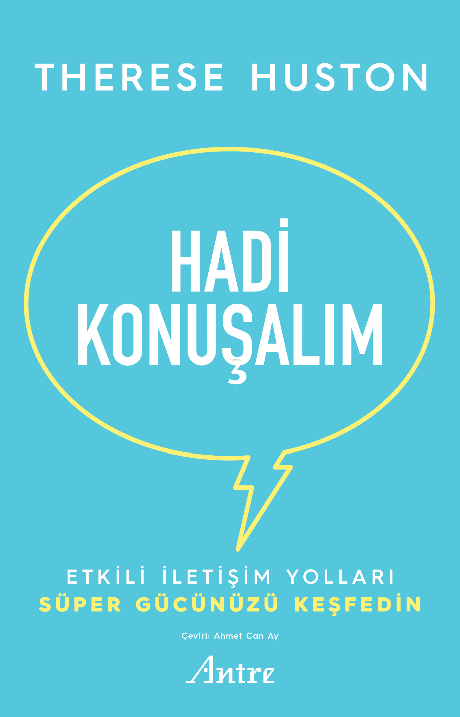  Hadi KonuşalımEtkili İletişim Yolları Süper Gücünüzü Keşfedin | Therese Huston | Ahmet Can Ay | Antre Kitap | 9786259530505 | 