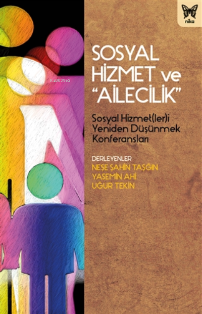  Sosyal Hizmet Ve Ailecilik Sosyal Hizmet(ler)i Yeniden Düşünmek Konferansları | Uğur Tekin | Neşe Şahin Taşğın | Yasemin Ahi | Deniz Gürsoy | Nika Yayınevi | 9786257653152 | 