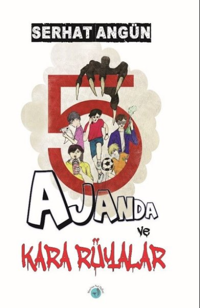  5 Ajanda ve Kara Rüyalar | 5 Ajanda ve Kara Rüyalar | Serhat Angün | Mavinin Not Defteri Yayınları | 9786057652089 
